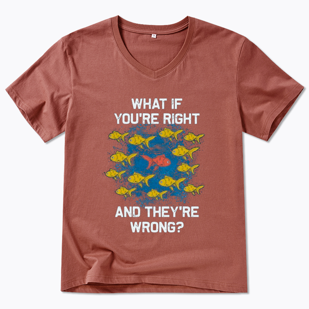 What If You're Right They're Wrong V-Neck Classic T-Shirt