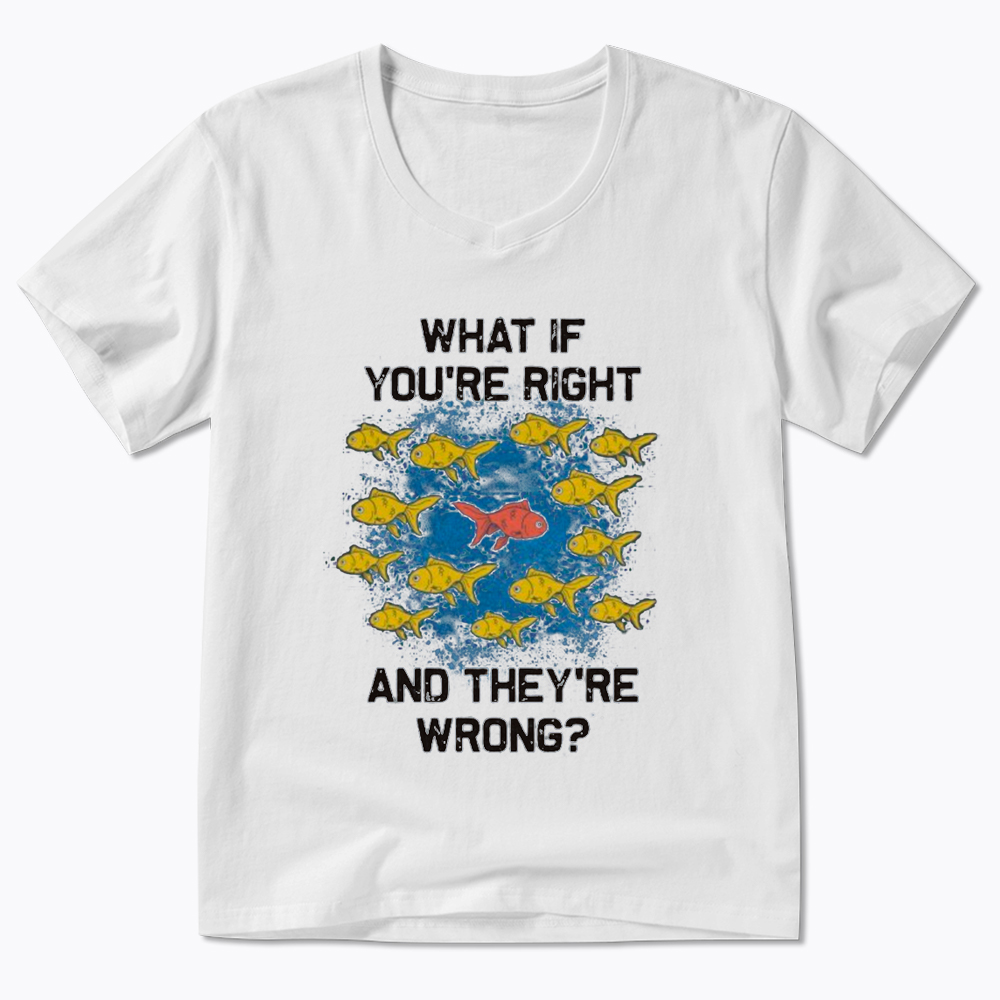 What If You're Right They're Wrong V-Neck Classic T-Shirt