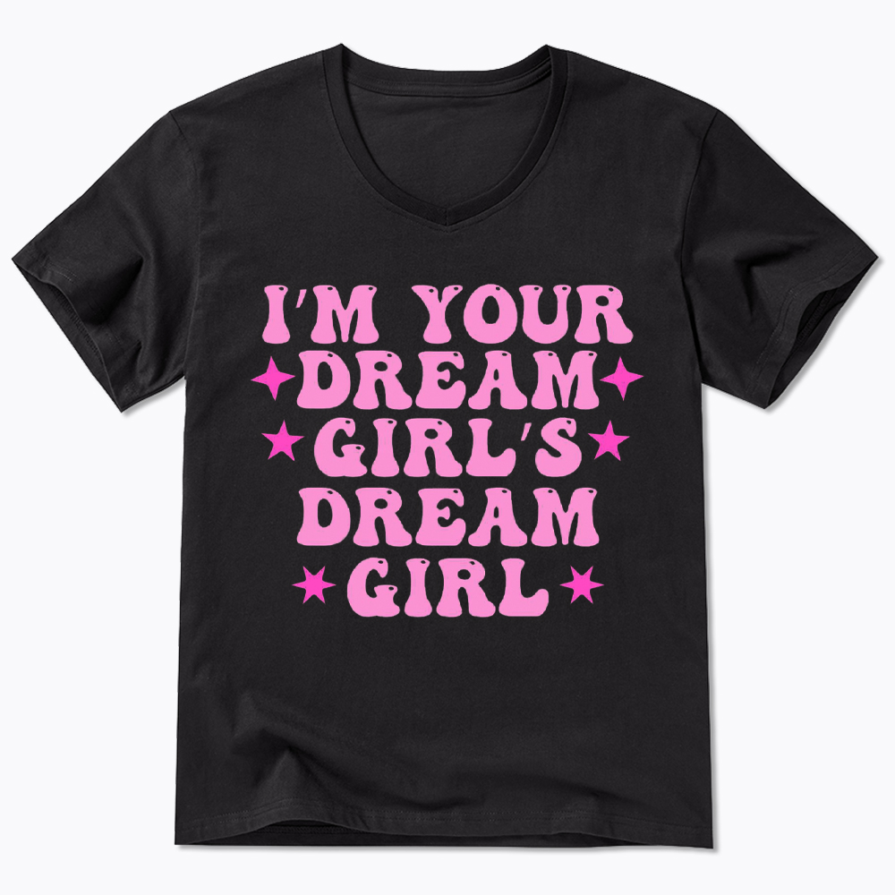 I'm your Dream Girl's Dream Girl V-Neck Classic T-Shirt