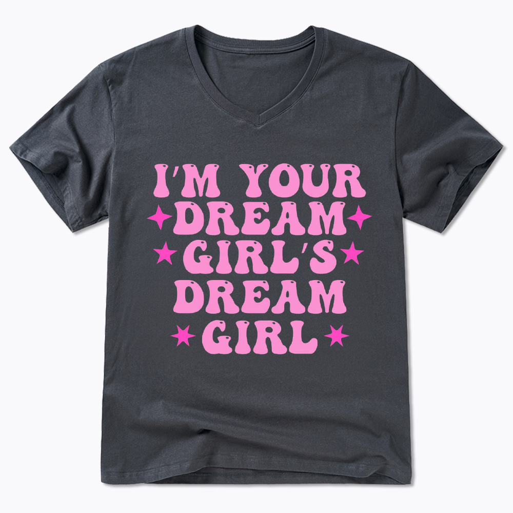 I'm your Dream Girl's Dream Girl V-Neck Classic T-Shirt