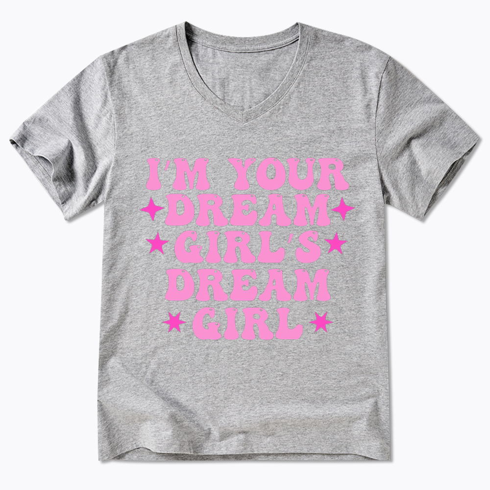 I'm your Dream Girl's Dream Girl V-Neck Classic T-Shirt