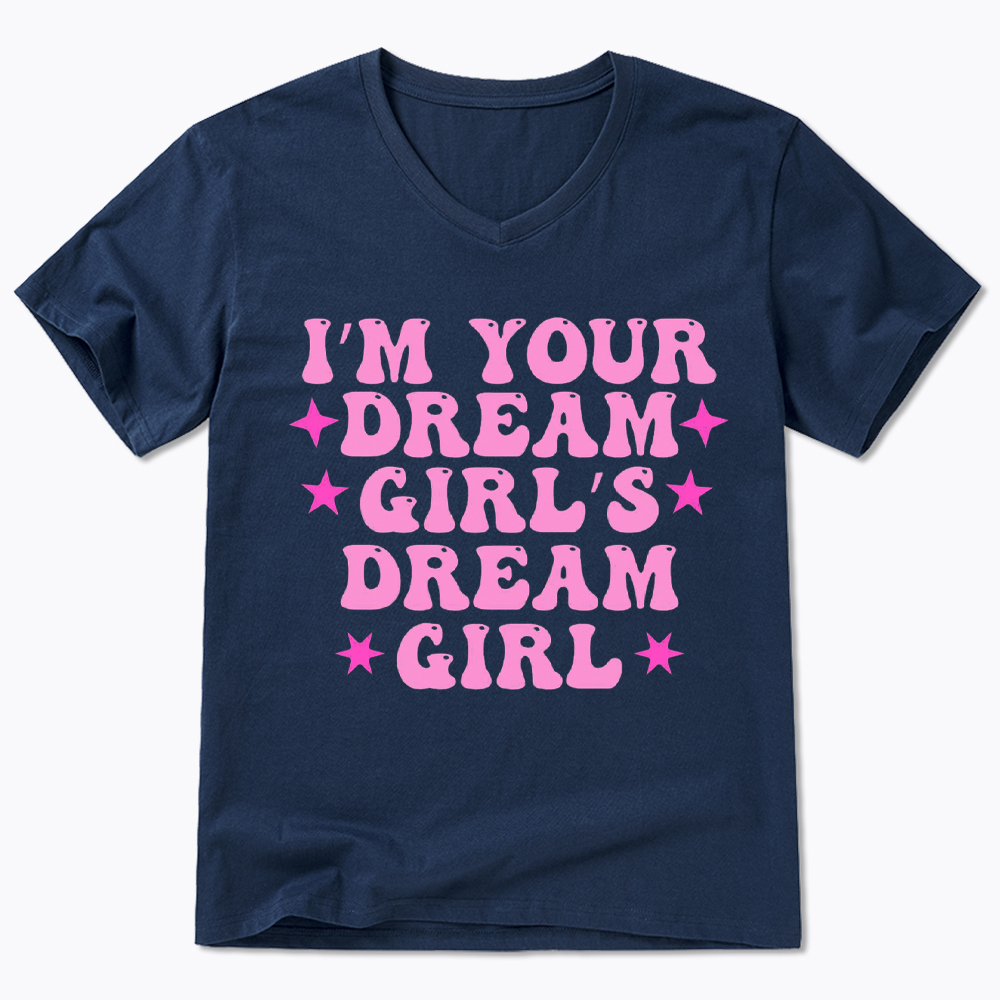 I'm your Dream Girl's Dream Girl V-Neck Classic T-Shirt