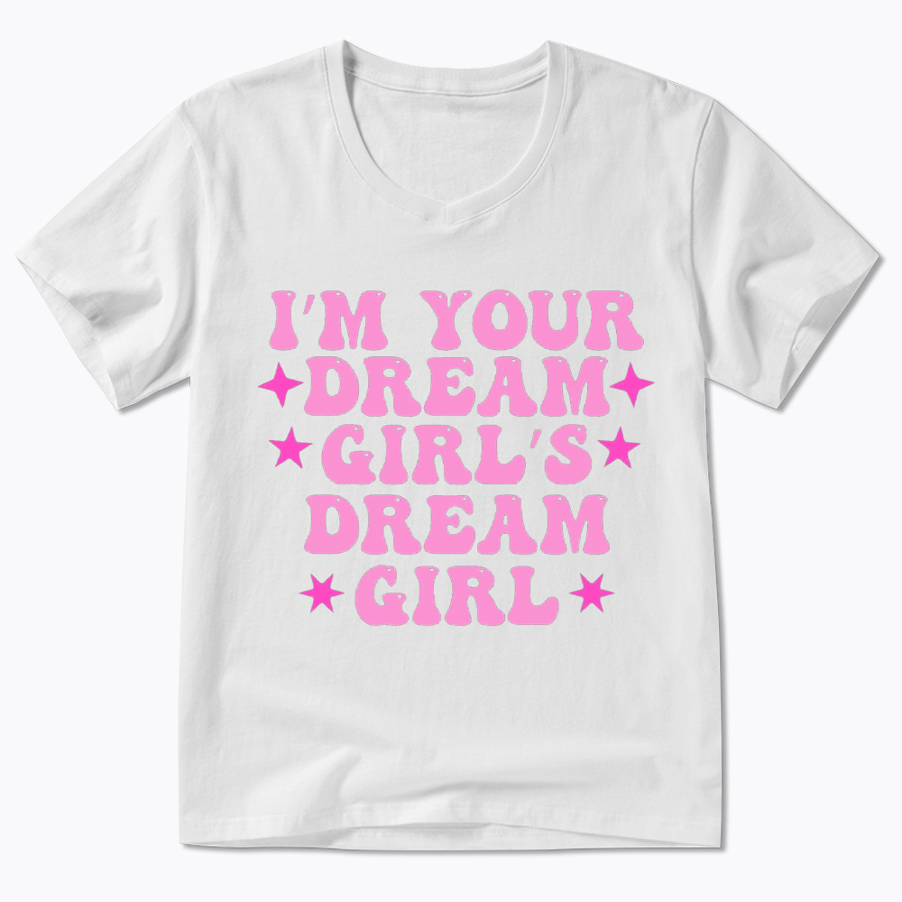 I'm your Dream Girl's Dream Girl V-Neck Classic T-Shirt