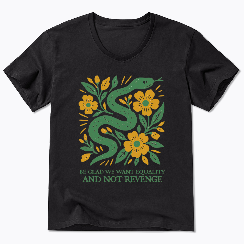 Be Glad We Want Equality and Not Revenge Feminist V-Neck Classic T-Shirt