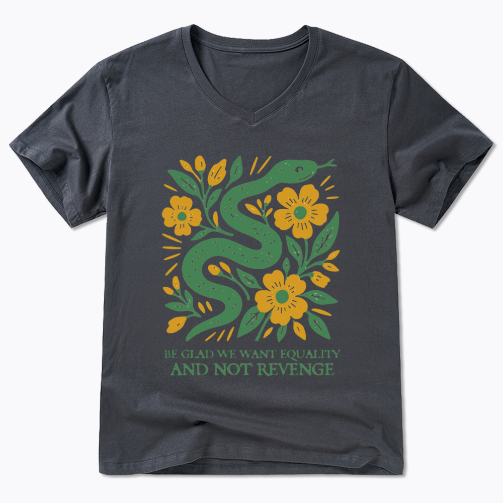 Be Glad We Want Equality and Not Revenge Feminist V-Neck Classic T-Shirt