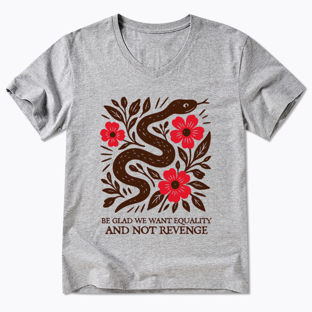 Be Glad We Want Equality and Not Revenge Feminist V-Neck Classic T-Shirt