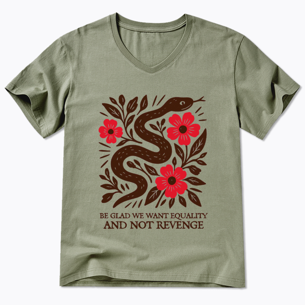 Be Glad We Want Equality and Not Revenge Feminist V-Neck Classic T-Shirt