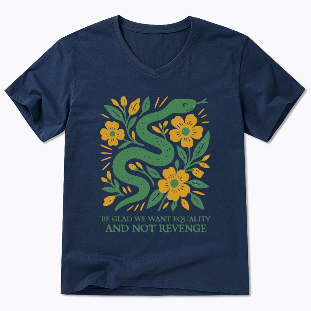 Be Glad We Want Equality and Not Revenge Feminist V-Neck Classic T-Shirt