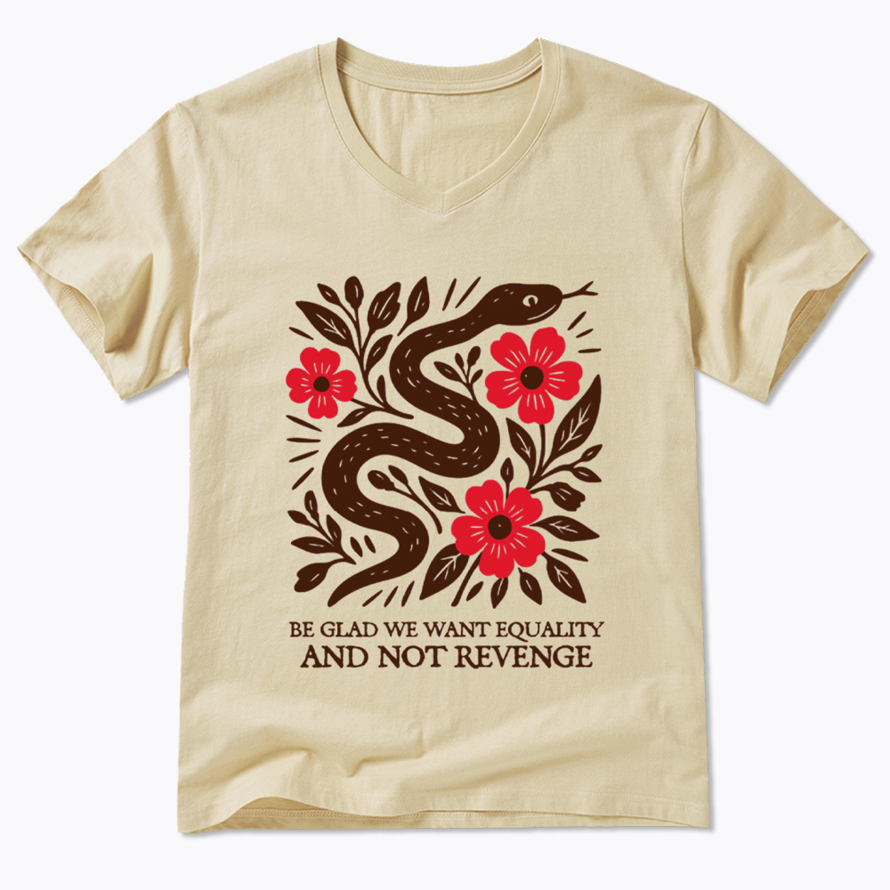Be Glad We Want Equality and Not Revenge Feminist V-Neck Classic T-Shirt