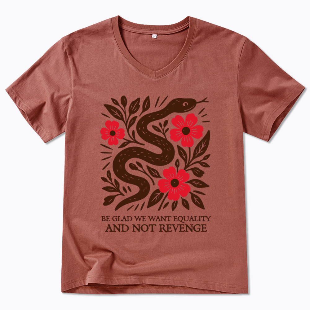 Be Glad We Want Equality and Not Revenge Feminist V-Neck Classic T-Shirt