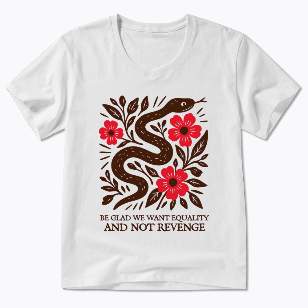Be Glad We Want Equality and Not Revenge Feminist V-Neck Classic T-Shirt