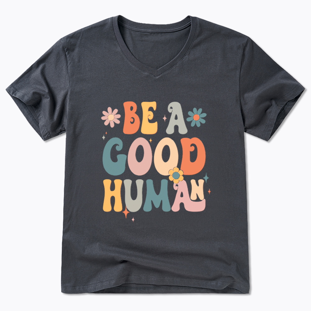 Be A Good Human V-Neck Classic T-Shirt
