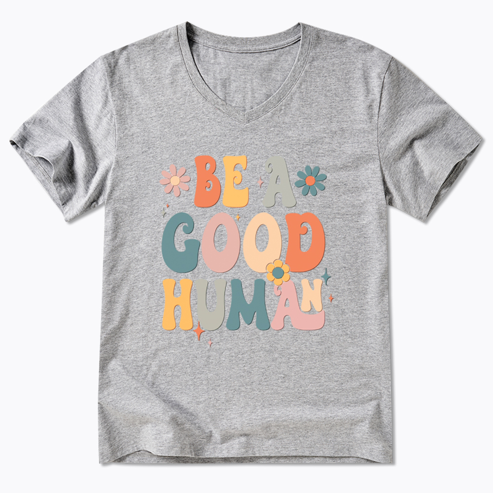 Be A Good Human V-Neck Classic T-Shirt