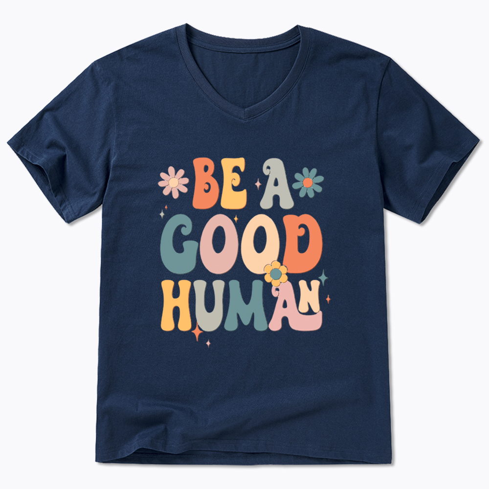 Be A Good Human V-Neck Classic T-Shirt