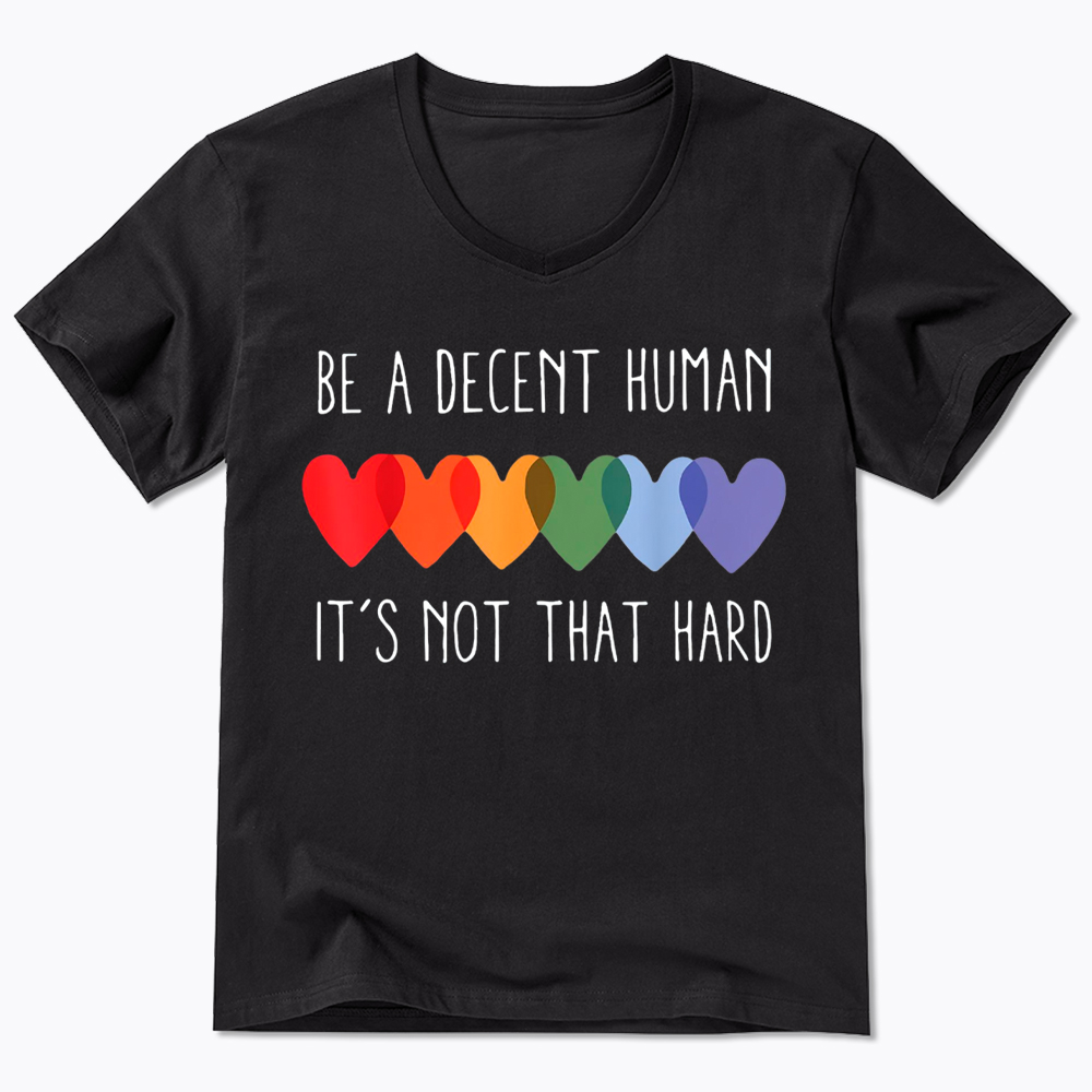Be a Decent Human It's Not That Hard V-Neck Classic T-Shirt