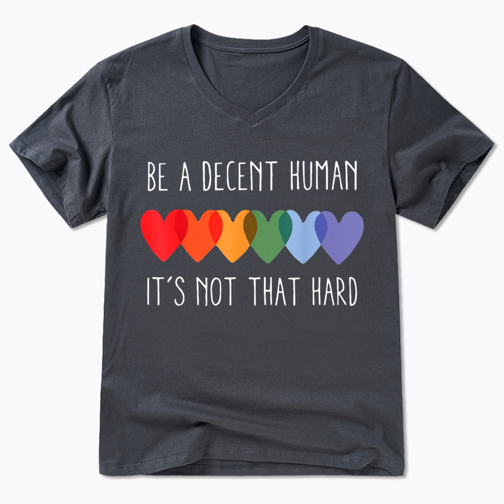 Be a Decent Human It's Not That Hard V-Neck Classic T-Shirt