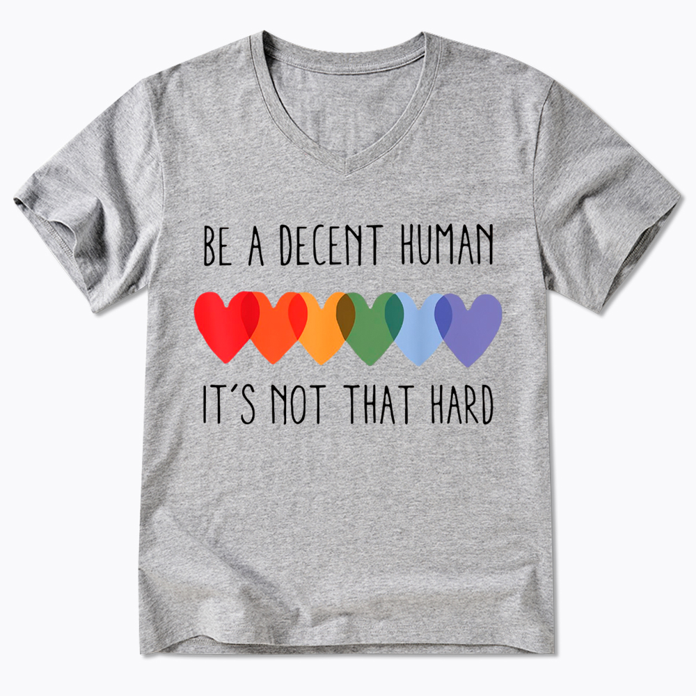 Be a Decent Human It's Not That Hard V-Neck Classic T-Shirt
