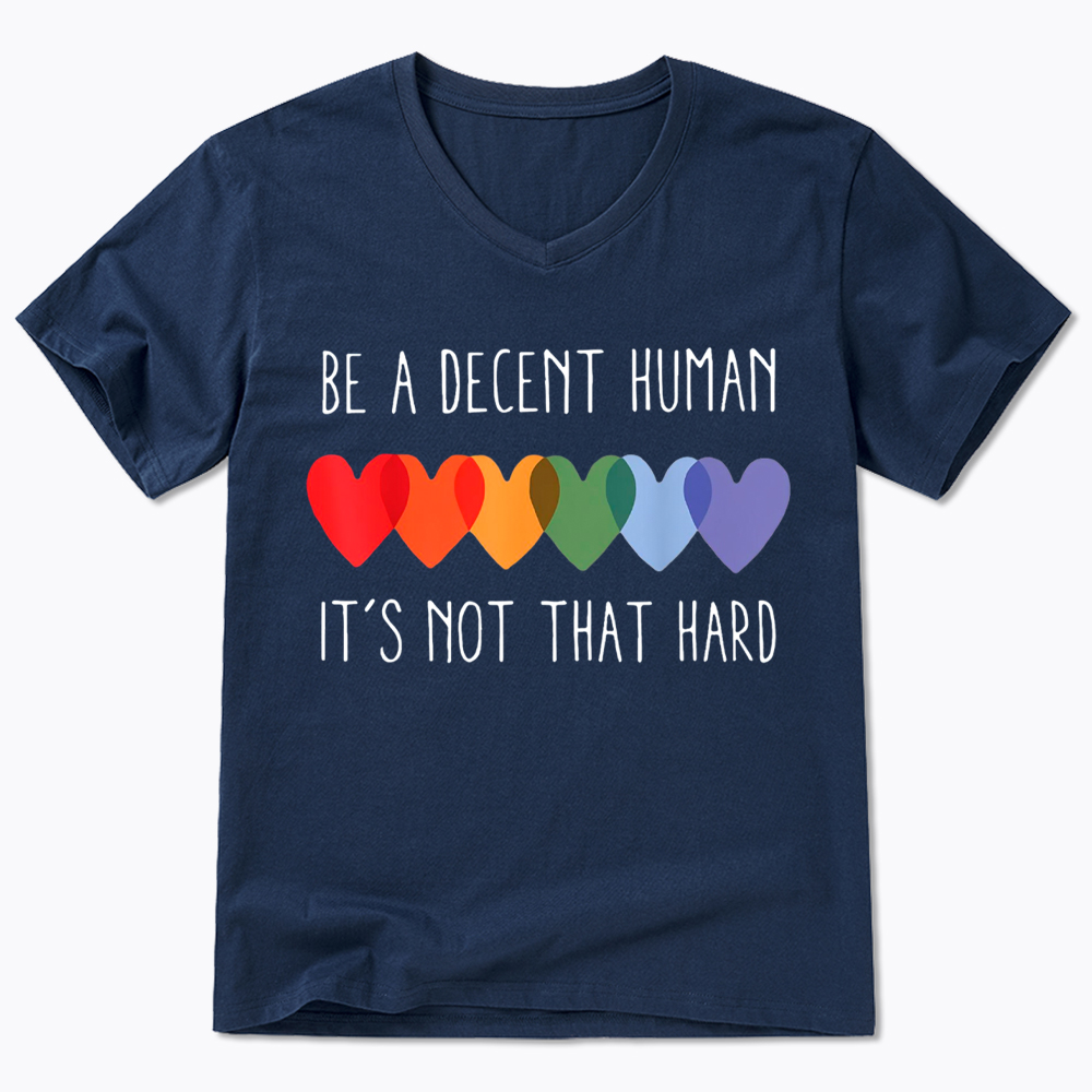 Be a Decent Human It's Not That Hard V-Neck Classic T-Shirt