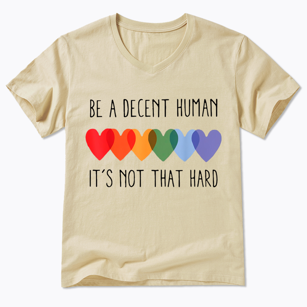 Be a Decent Human It's Not That Hard V-Neck Classic T-Shirt