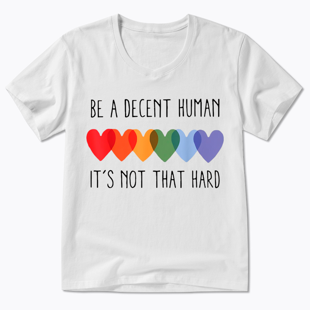 Be a Decent Human It's Not That Hard V-Neck Classic T-Shirt