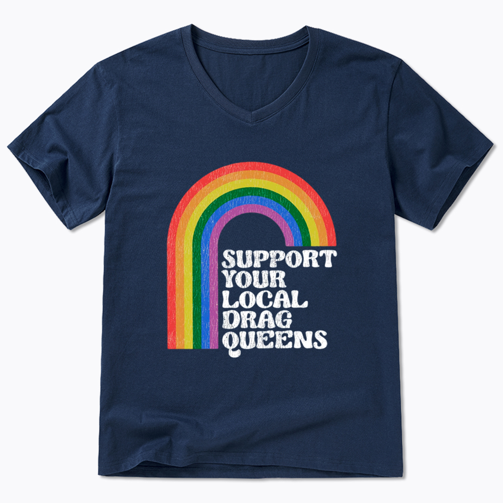 Support Your Local Drag Queens V-Neck Classic T-Shirt