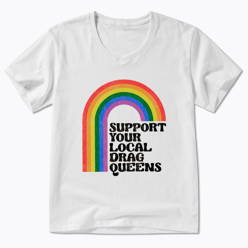 Support Your Local Drag Queens V-Neck Classic T-Shirt