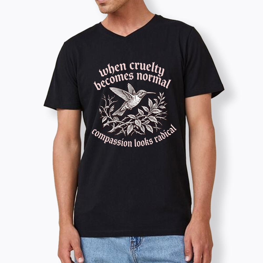 When Cruelty becomes Normal Compassion looks Radical V-Neck Classic T-Shirt