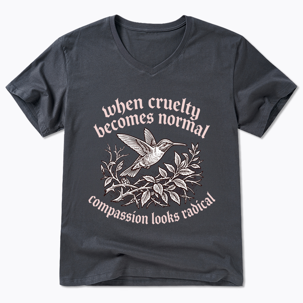 When Cruelty becomes Normal Compassion looks Radical V-Neck Classic T-Shirt