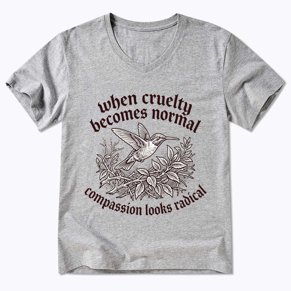 When Cruelty becomes Normal Compassion looks Radical V-Neck Classic T-Shirt