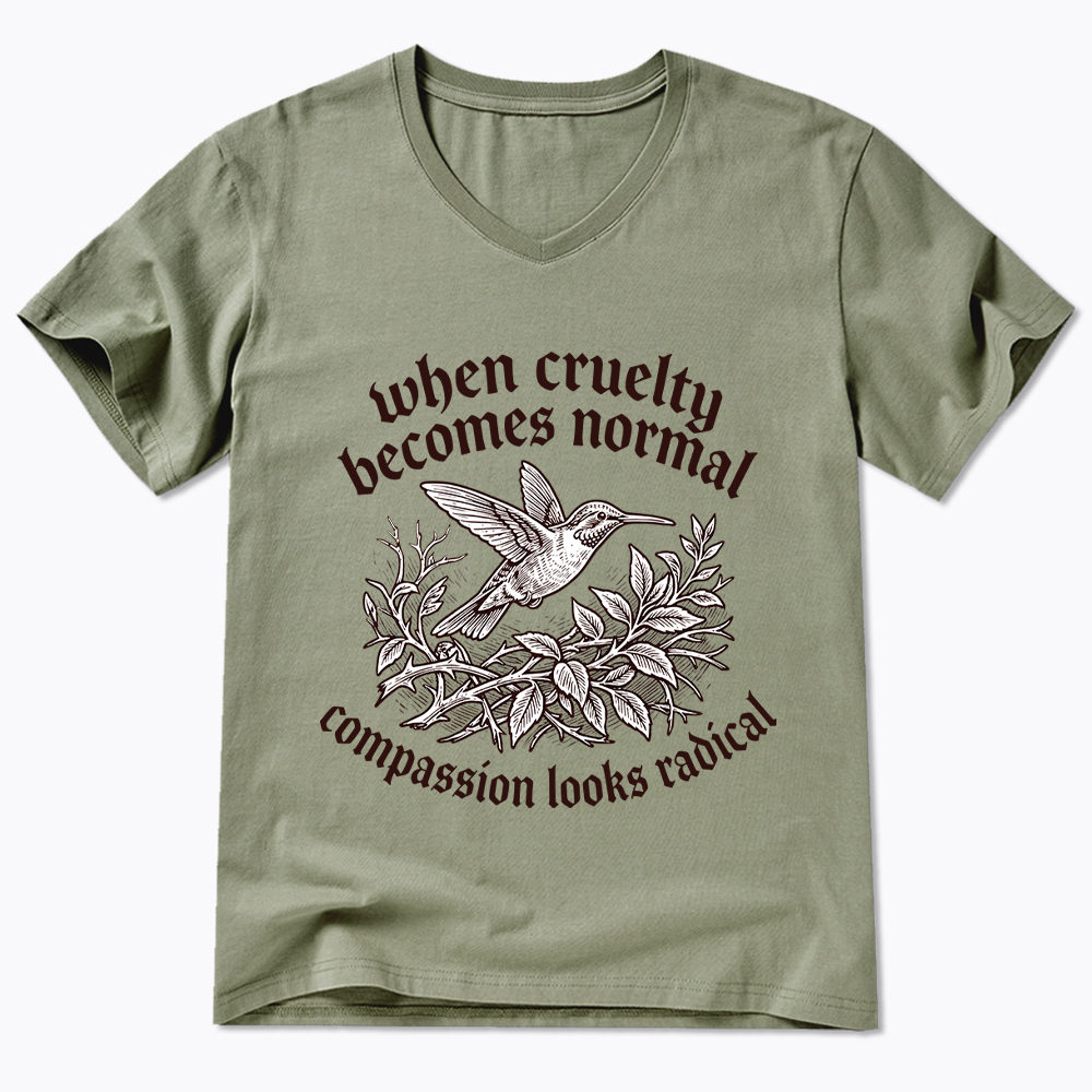 When Cruelty becomes Normal Compassion looks Radical V-Neck Classic T-Shirt