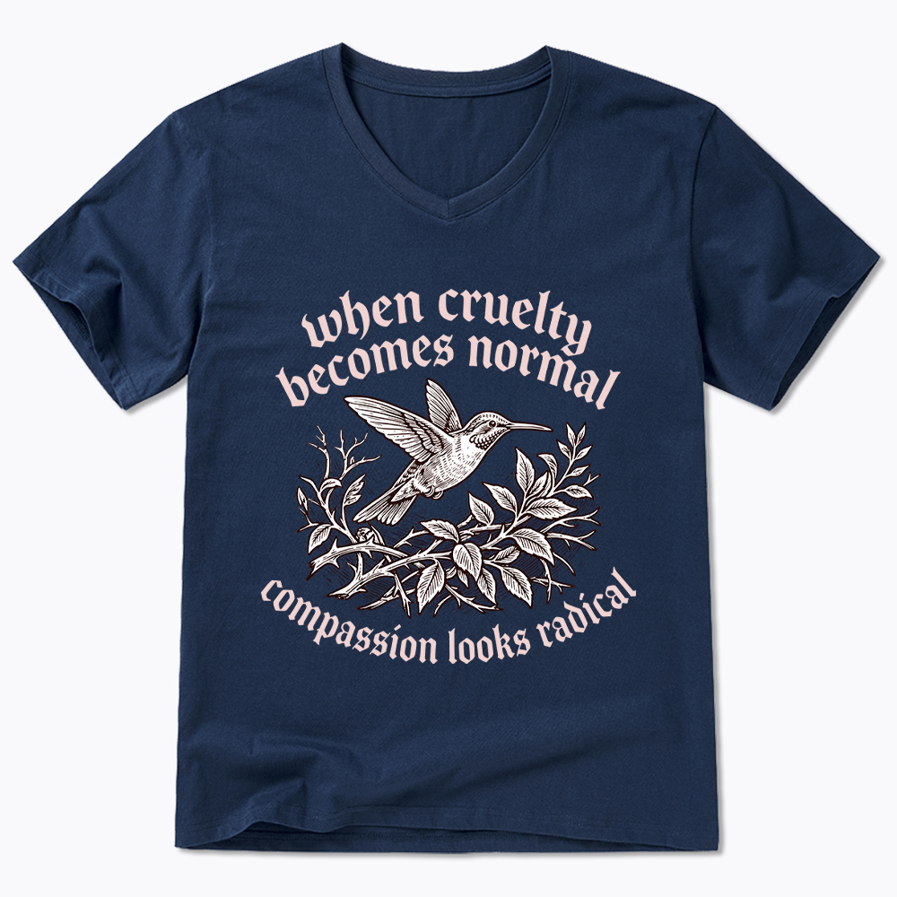 When Cruelty becomes Normal Compassion looks Radical V-Neck Classic T-Shirt