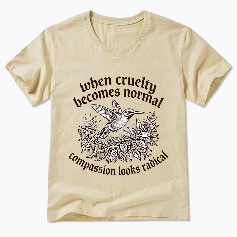 When Cruelty becomes Normal Compassion looks Radical V-Neck Classic T-Shirt