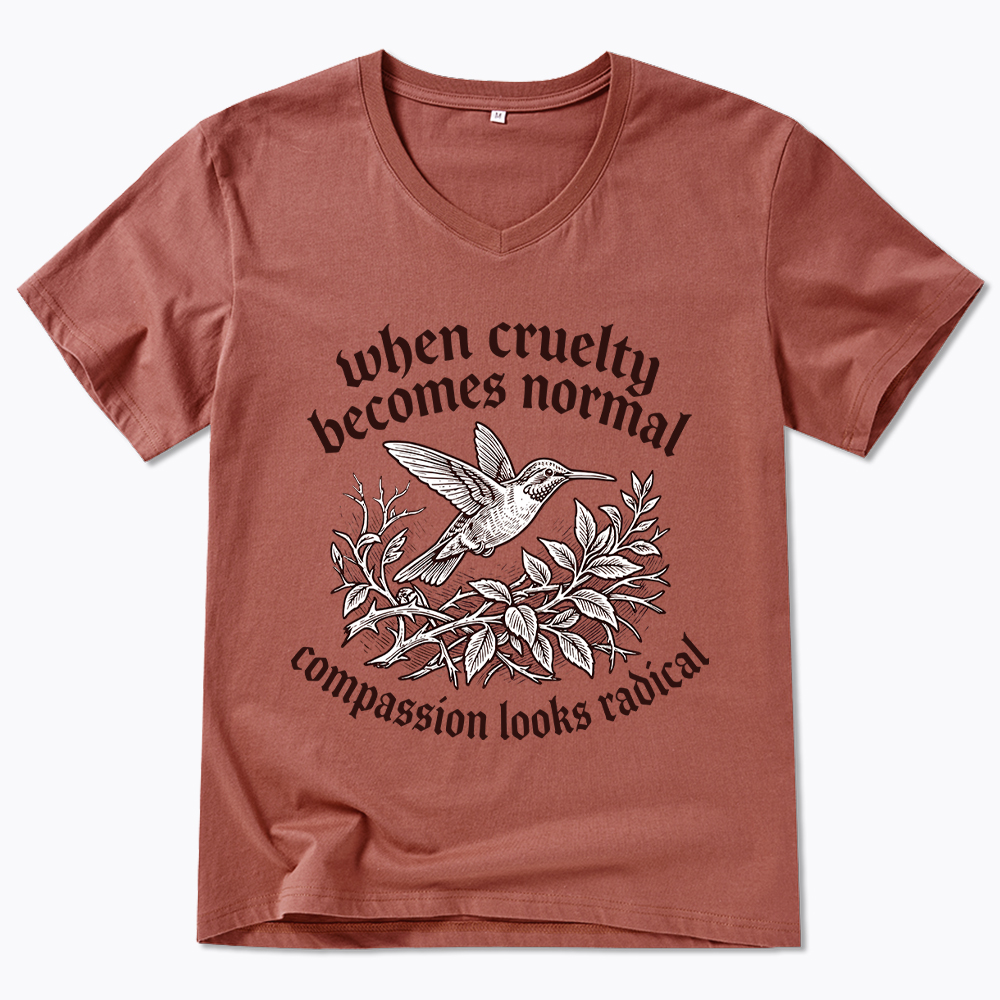 When Cruelty becomes Normal Compassion looks Radical V-Neck Classic T-Shirt