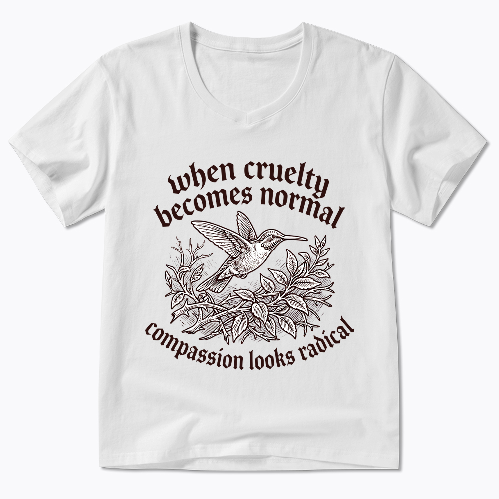 When Cruelty becomes Normal Compassion looks Radical V-Neck Classic T-Shirt