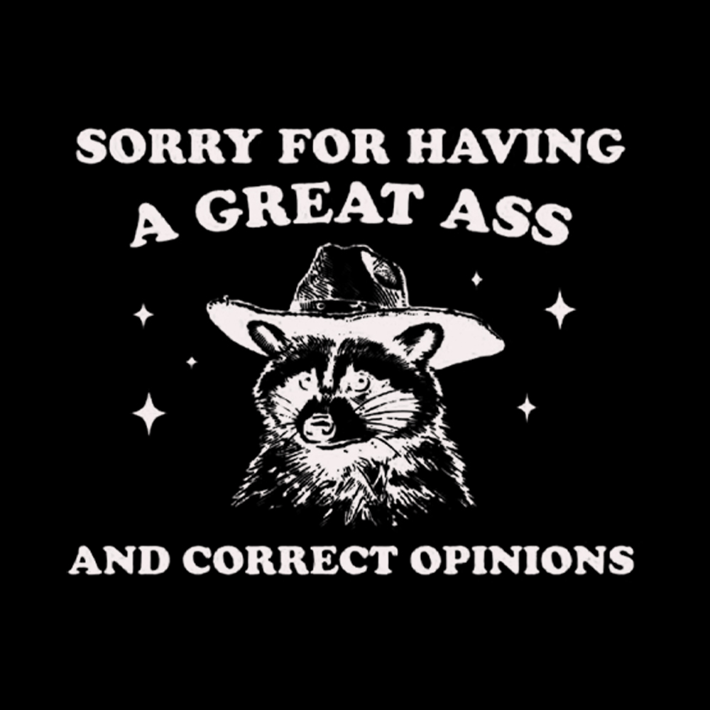 Sorry For Having A Great Ass and Correct Opinions Washed T-Shirt