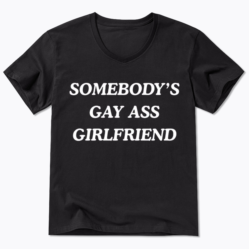 Somebody's Gay ass Girlfriend V-Neck Classic T-Shirt