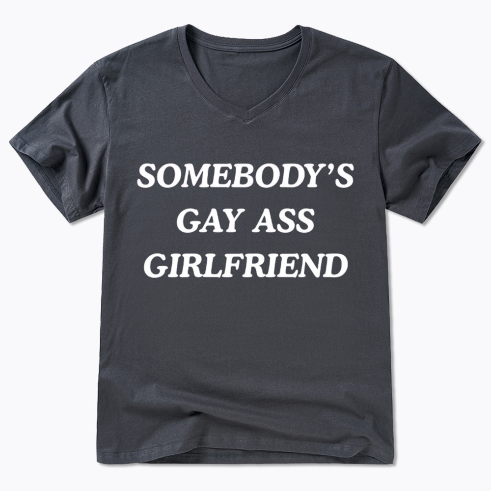 Somebody's Gay ass Girlfriend V-Neck Classic T-Shirt