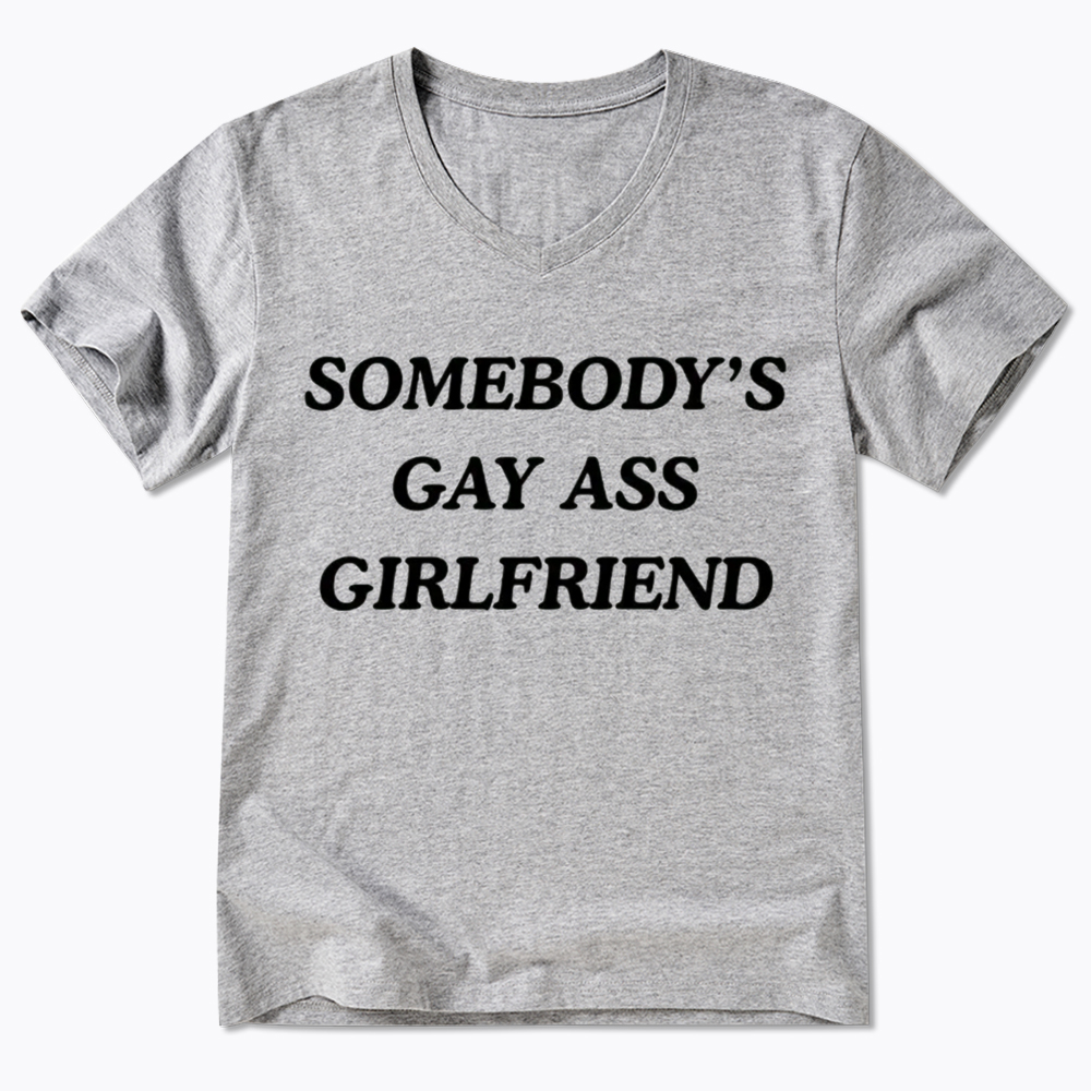 Somebody's Gay ass Girlfriend V-Neck Classic T-Shirt