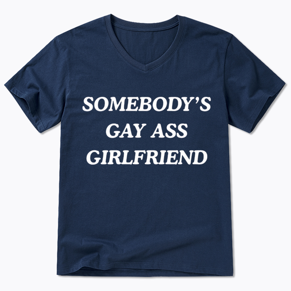 Somebody's Gay ass Girlfriend V-Neck Classic T-Shirt