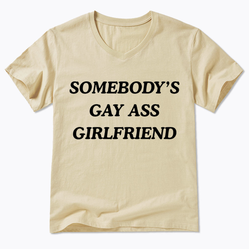 Somebody's Gay ass Girlfriend V-Neck Classic T-Shirt