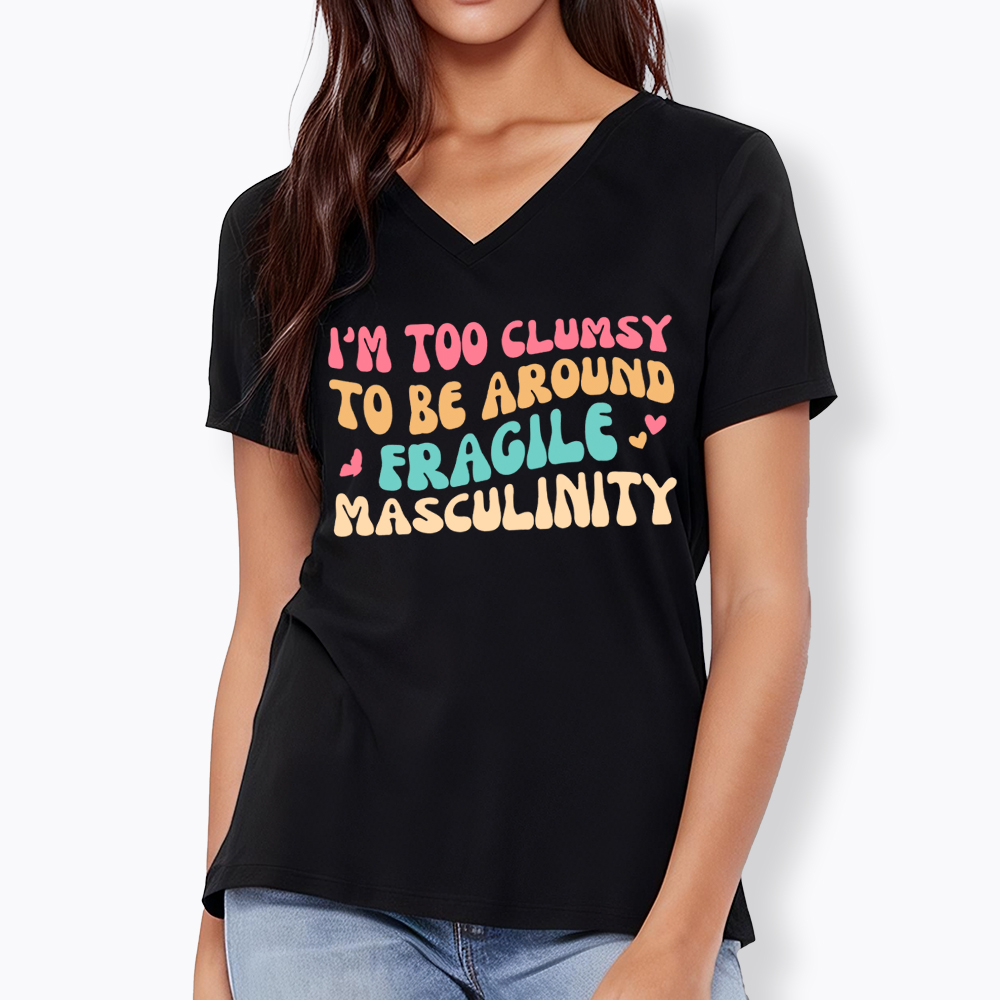 I'm Too Clumsy To Be Around Fragile Masculinity V-Neck Classic T-Shirt