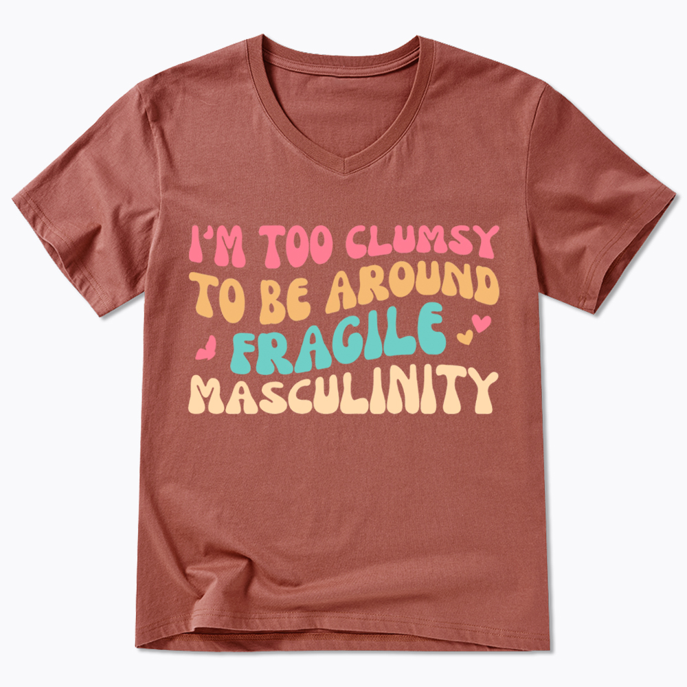 I'm Too Clumsy To Be Around Fragile Masculinity V-Neck Classic T-Shirt