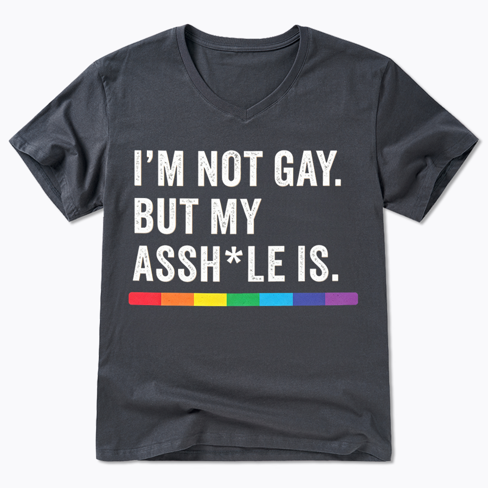 I'm Not Gay But My Ass is V-Neck Classic T-Shirt