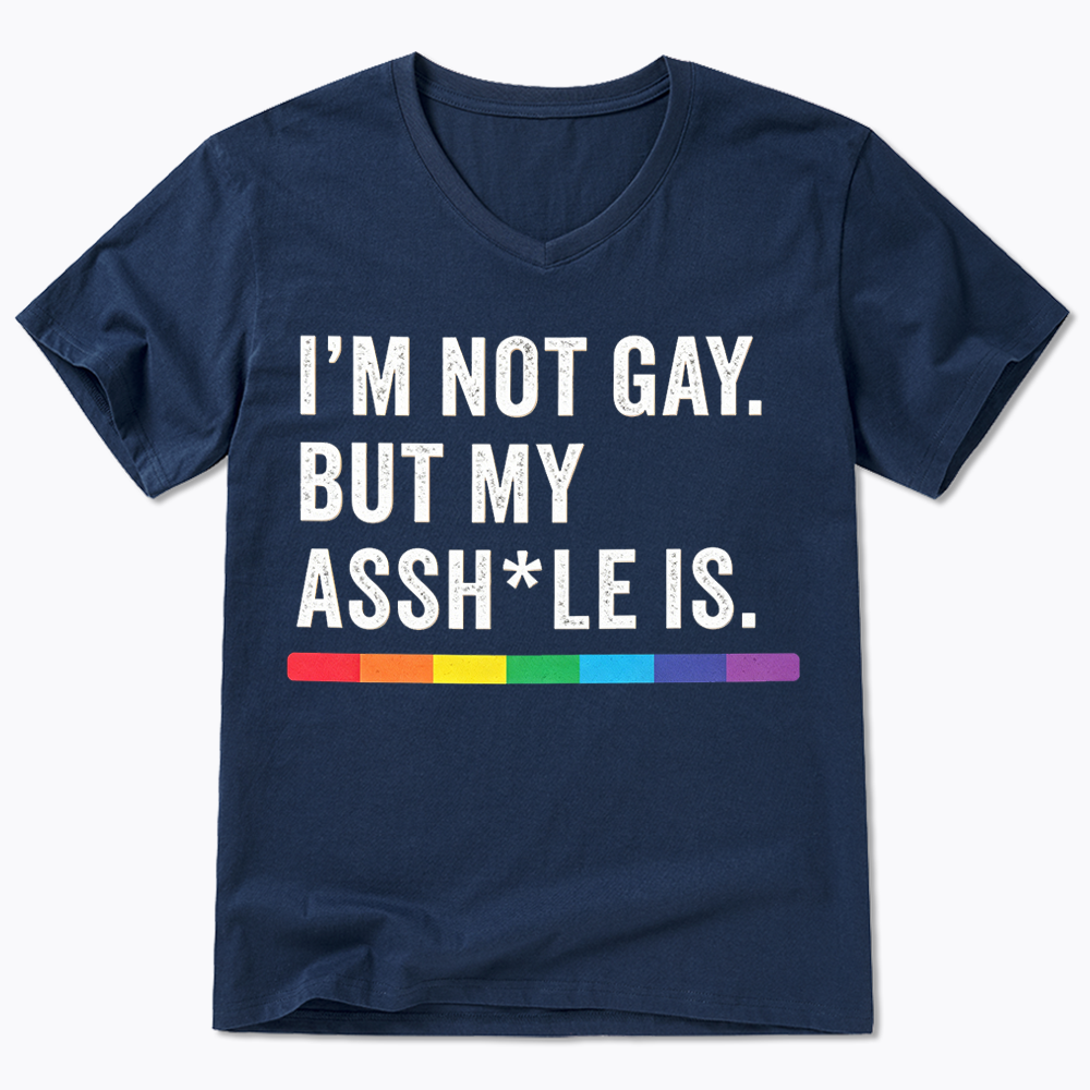 I'm Not Gay But My Ass is V-Neck Classic T-Shirt