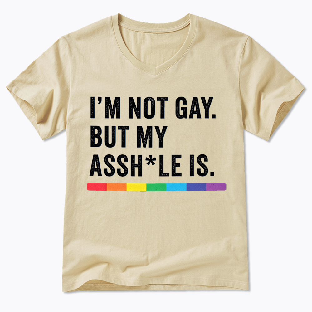 I'm Not Gay But My Ass is V-Neck Classic T-Shirt