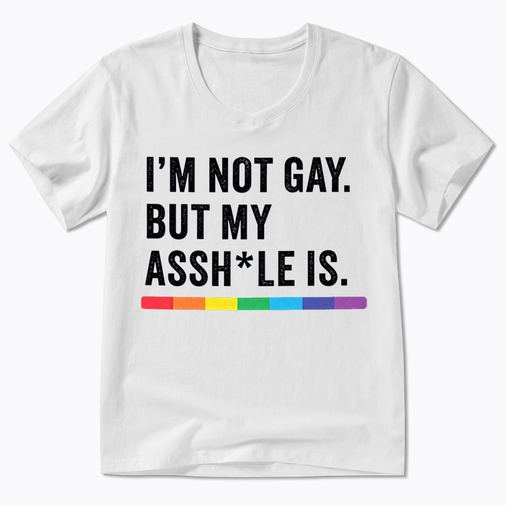 I'm Not Gay But My Ass is V-Neck Classic T-Shirt
