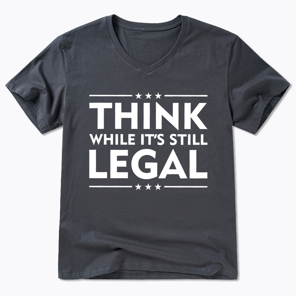Think While It's Still Legal V-Neck Classic T-Shirt