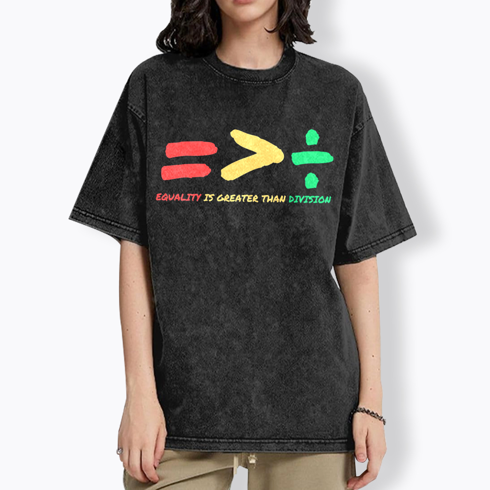 Equality is Greater Than Division Human Rights Washed T-Shirt