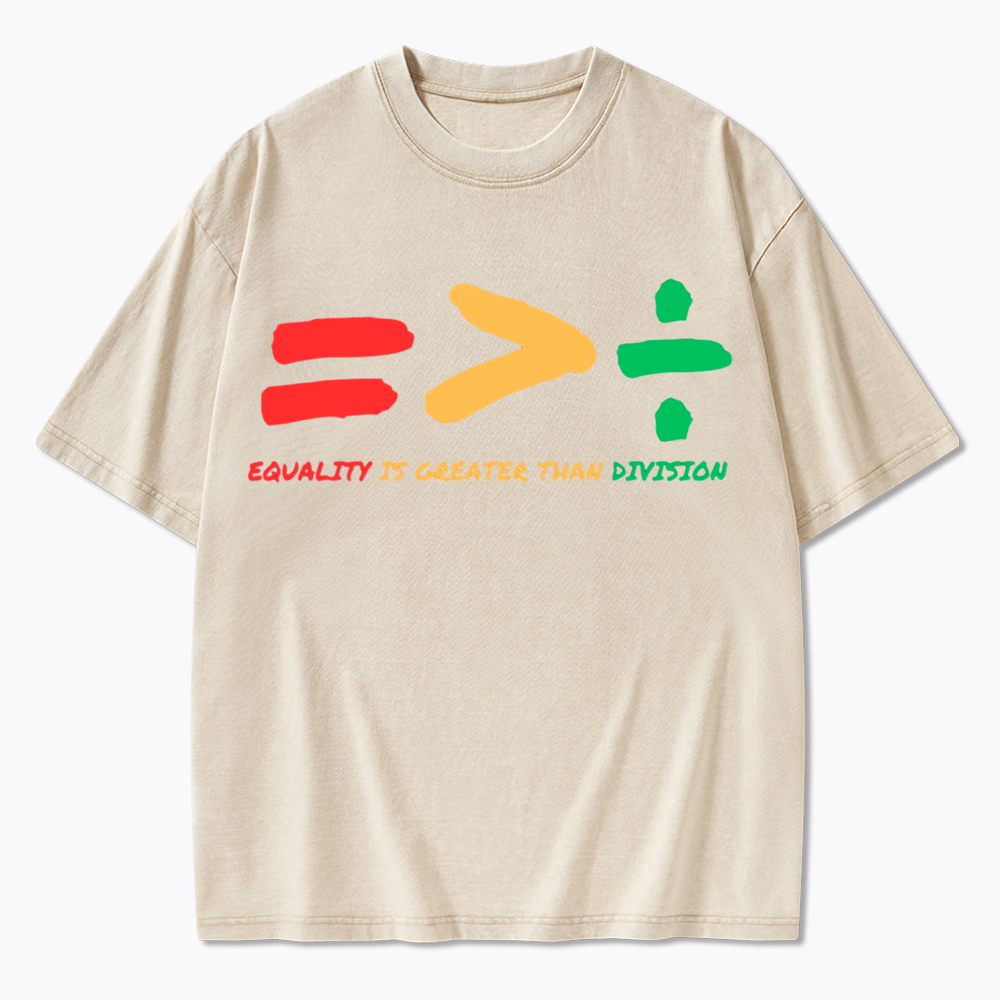 Equality is Greater Than Division Human Rights Washed T-Shirt