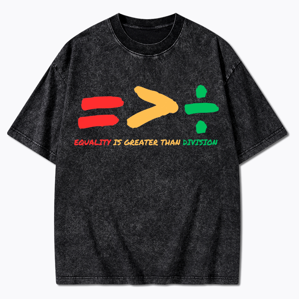 Equality is Greater Than Division Human Rights Washed T-Shirt
